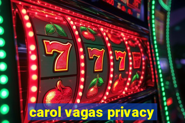 carol vagas privacy